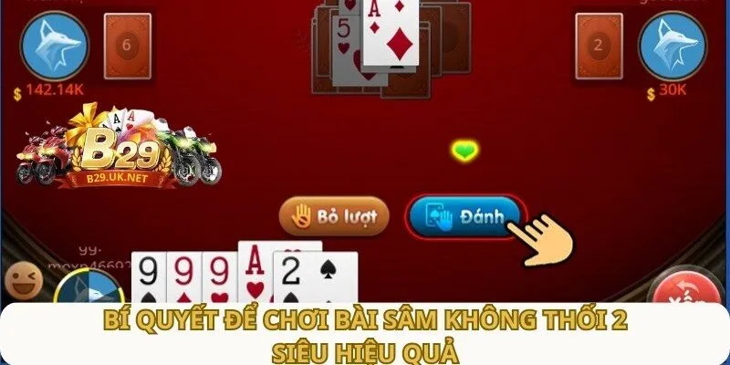 bi-quyet-de-choi-bai-sam-khong-thoi-2-sieu-hieu-qua