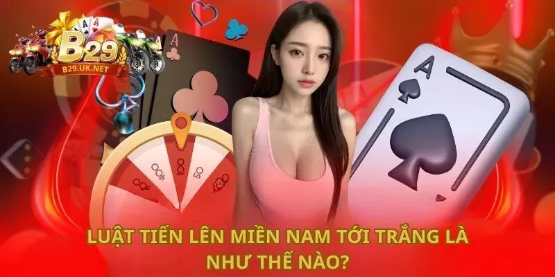 luat-tien-len-mien-nam-toi-trang-la-nhu-the-nao