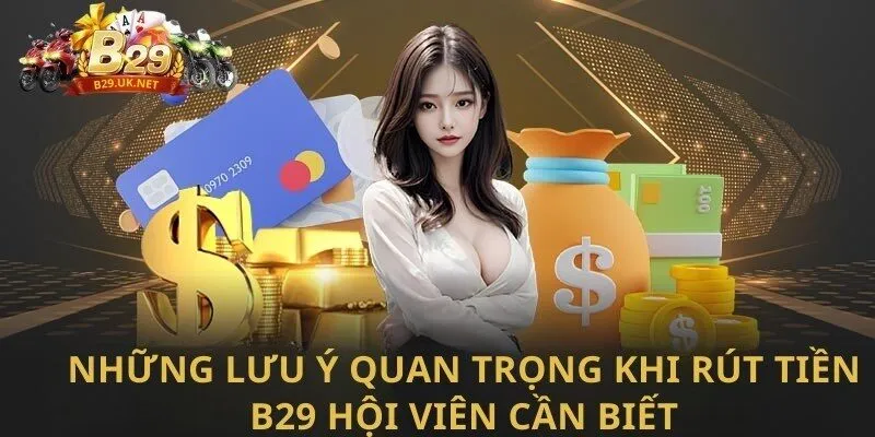 nhung-luu-y-quan-trong-khi-rut-tien-b29-hoi-vien-can-biet