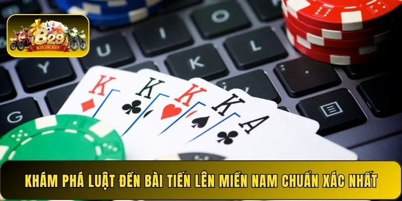 kham-pha-luat-den-bai-tien-len-mien-nam-chuan-xac-nhat